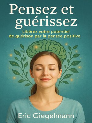 cover image of Pensez et guérissez, Libérez votre potentiel de guérison par la pensée positive